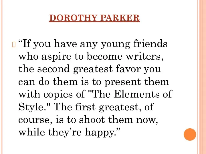 DOROTHY PARKER “If you have any young friends who aspire