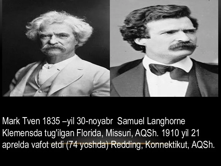 Mark Tven 1835 –yil 30-noyabr Samuel Langhorne Klemensda tug'ilgan Florida, Missuri, AQSh. 1910