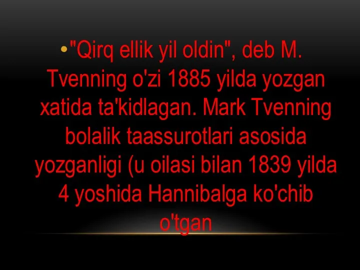 "Qirq ellik yil oldin", deb M. Tvenning o'zi 1885 yilda yozgan xatida ta'kidlagan.