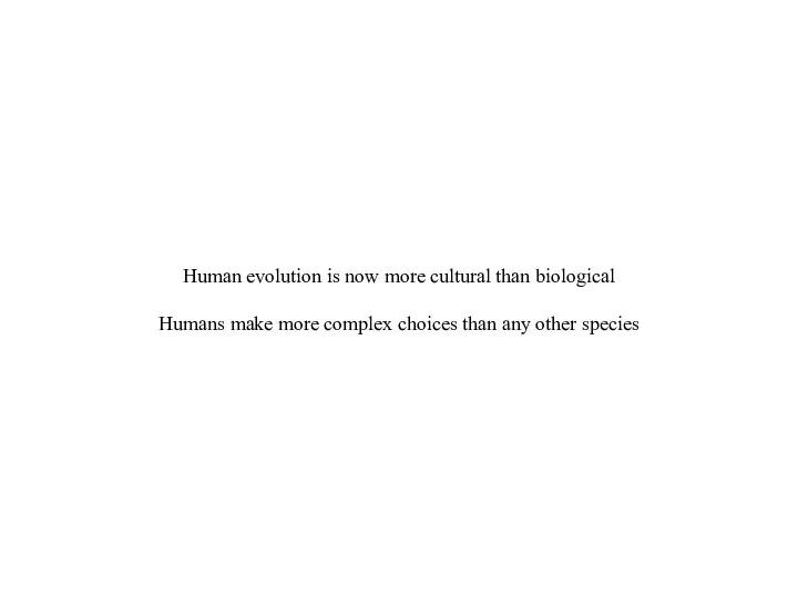 Human evolution is now more cultural than biological Humans make