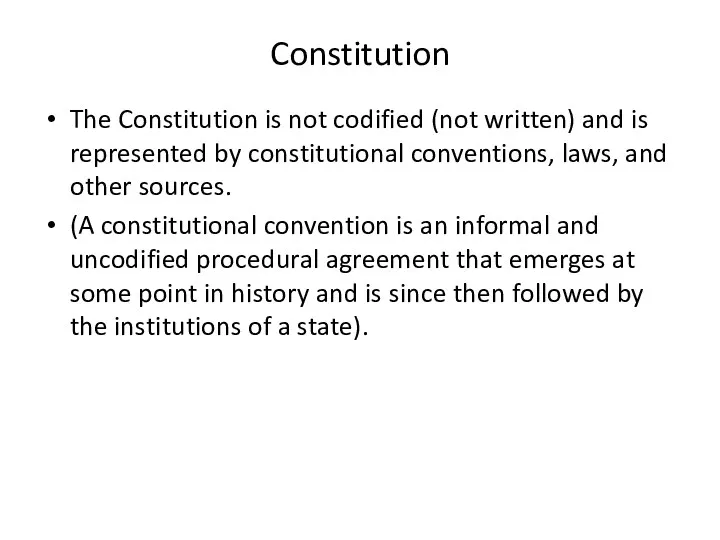 Constitution The Constitution is not codified (not written) and is