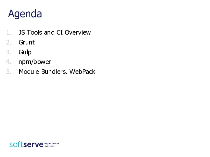 JS Tools and CI Overview Grunt Gulp npm/bower Module Bundlers. WebPack Agenda