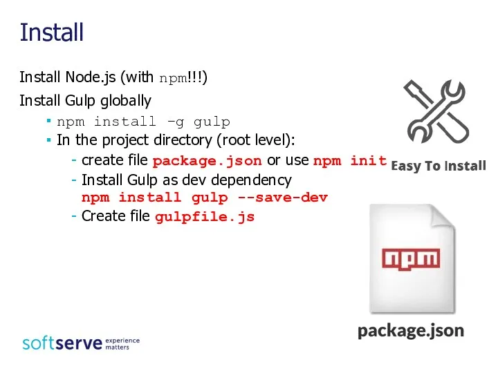 Install Node.js (with npm!!!) Install Gulp globally npm install –g