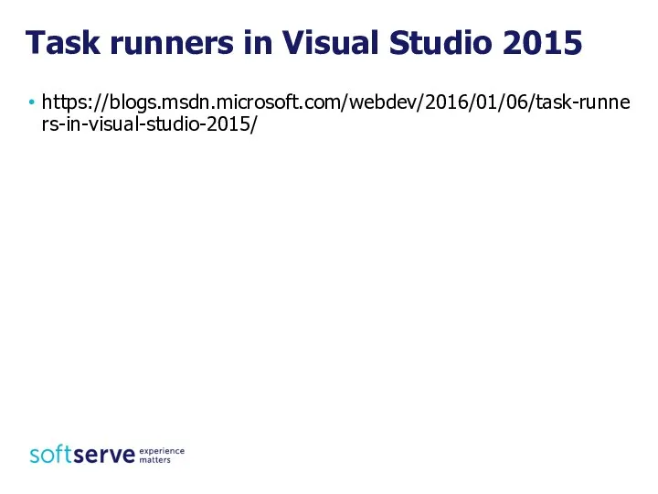 Task runners in Visual Studio 2015 https://blogs.msdn.microsoft.com/webdev/2016/01/06/task-runners-in-visual-studio-2015/