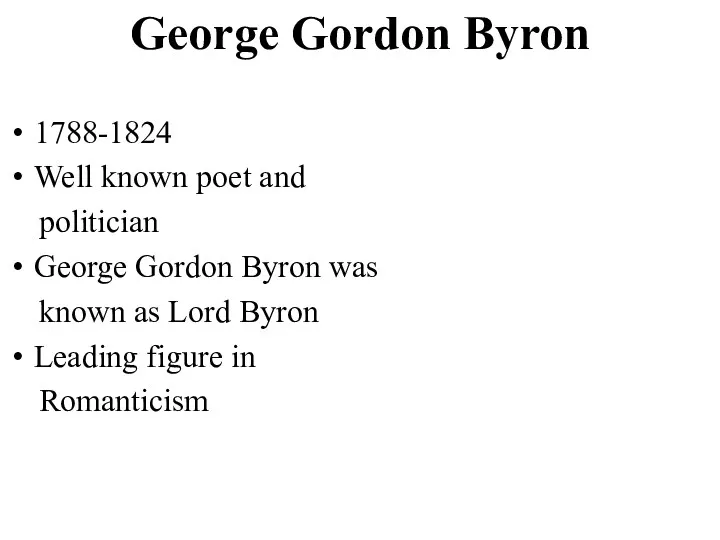 George Gordon Byron 1788-1824 Well known poet and politician George Gordon Byron was