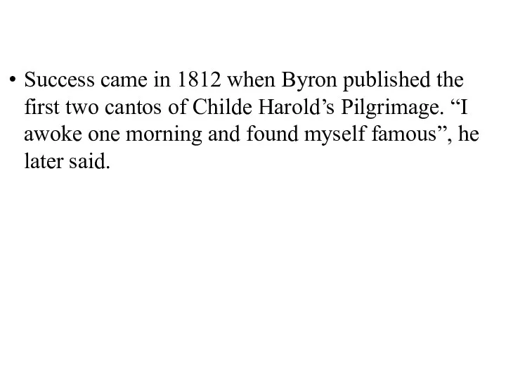 Success came in 1812 when Byron published the first two cantos of Childe