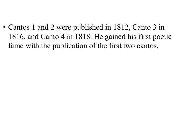Cantos 1 and 2 were published in 1812, Canto 3 in 1816, and