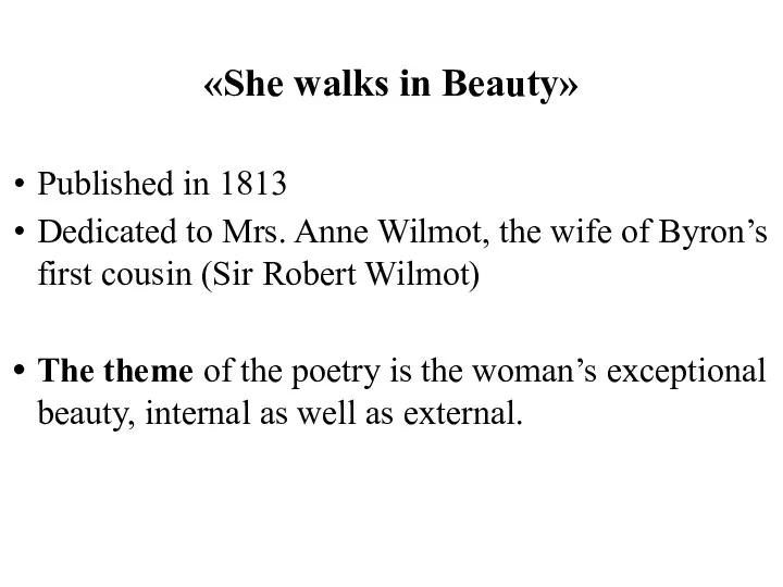 «She walks in Beauty» Published in 1813 Dedicated to Mrs. Anne Wilmot, the