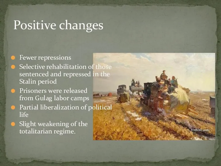 Positive changes Fewer repressions Selective rehabilitation of those sentenced and repressed in the