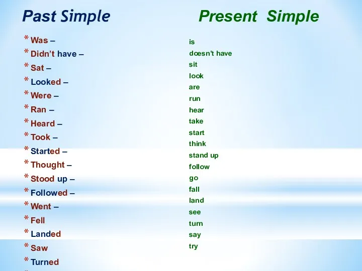 Past Simple Present Simple Was – Didn’t have – Sat