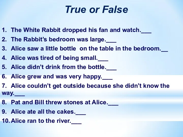 True or False 1. The White Rabbit dropped his fan