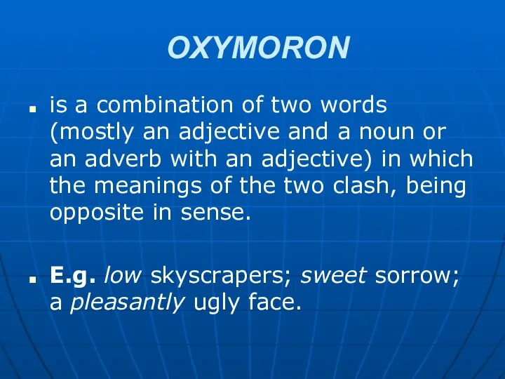 OXYMORON is a combination of two words (mostly an adjective