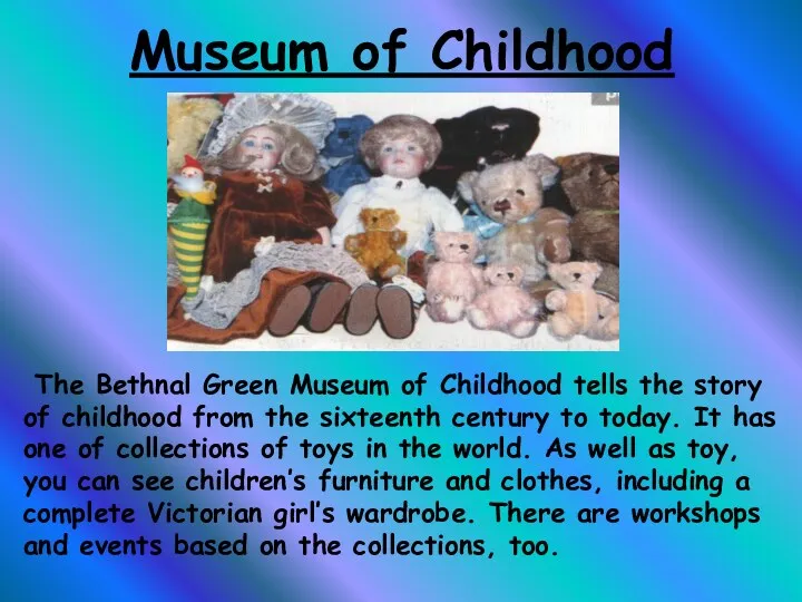 Museum of Childhood The Bethnal Green Museum of Childhood tells