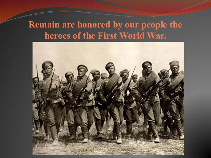 Remain are honored by our people the heroes of the First World War.