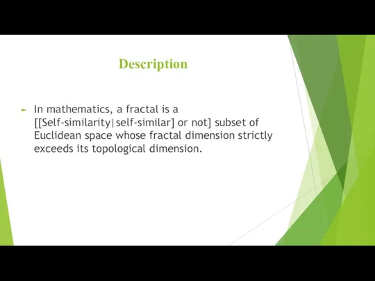 Description In mathematics, a fractal is a [[Self-similarity|self-similar] or not]