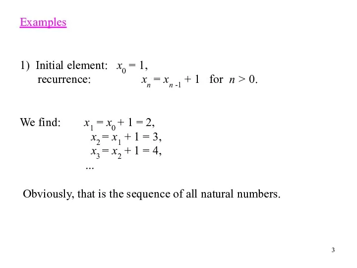 Examples 1) Initial element: x0 = 1, recurrence: xn =