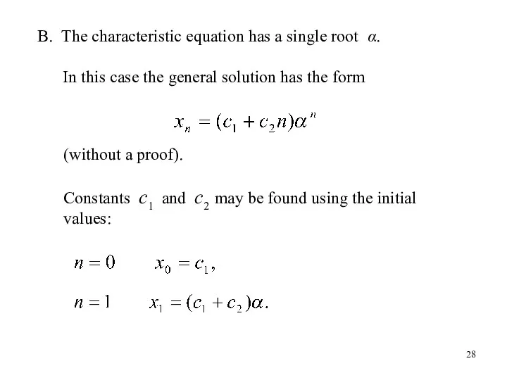 B. The characteristic equation has a single root α. In