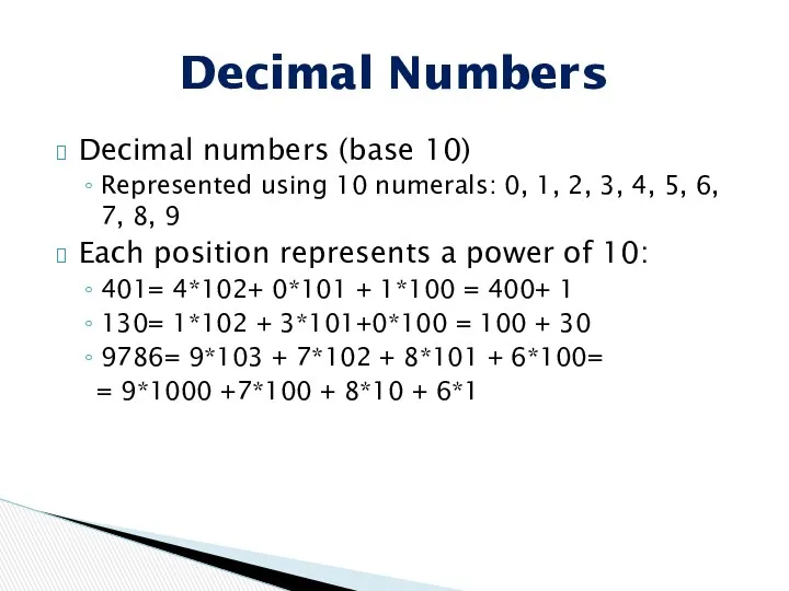 Decimal numbers (base 10) Represented using 10 numerals: 0, 1, 2, 3, 4,