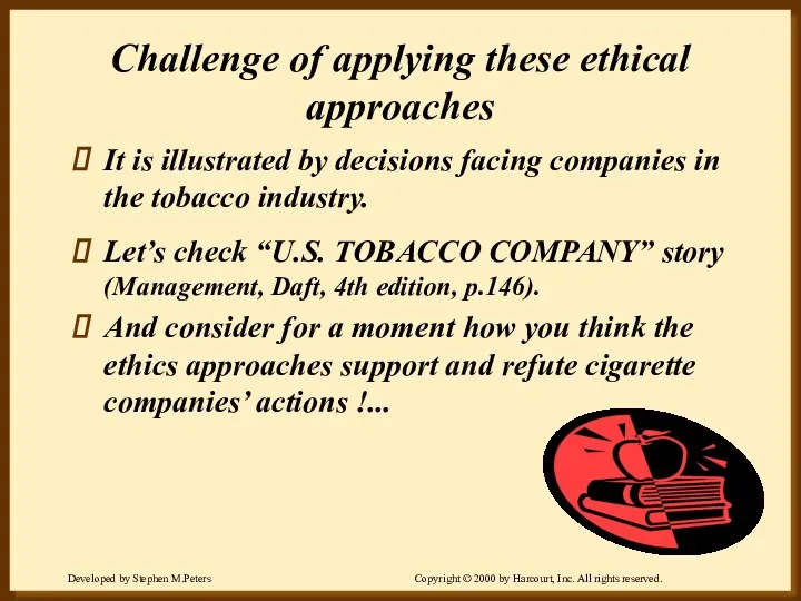 Challenge of applying these ethical approaches It is illustrated by