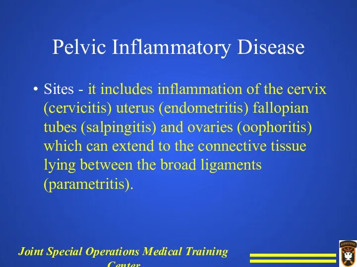 Pelvic Inflammatory Disease Sites - it includes inflammation of the cervix (cervicitis) uterus