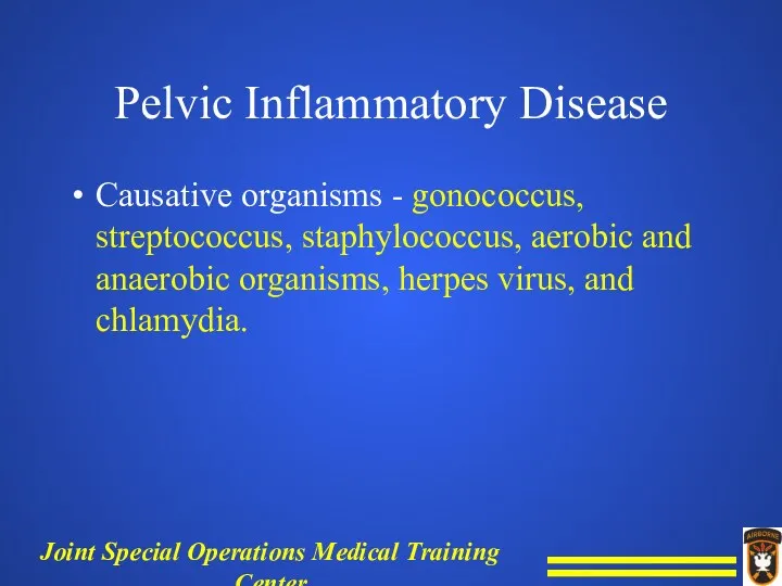 Pelvic Inflammatory Disease Causative organisms - gonococcus, streptococcus, staphylococcus, aerobic and anaerobic organisms,