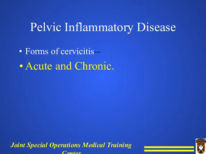Pelvic Inflammatory Disease Forms of cervicitis-- Acute and Chronic.