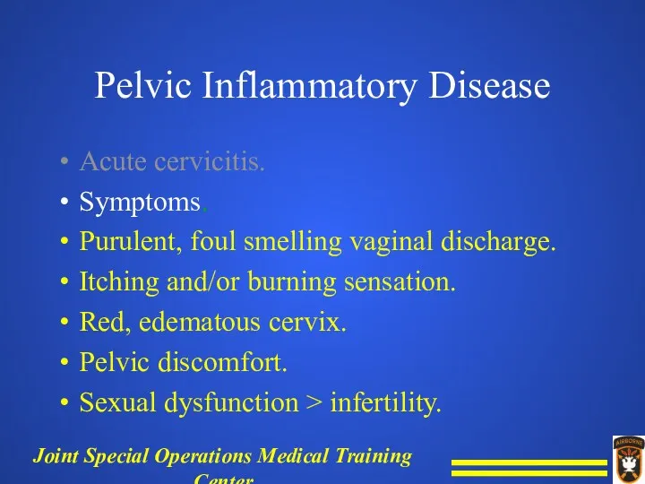 Pelvic Inflammatory Disease Acute cervicitis. Symptoms. Purulent, foul smelling vaginal discharge. Itching and/or