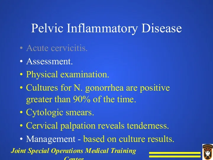 Pelvic Inflammatory Disease Acute cervicitis. Assessment. Physical examination. Cultures for N. gonorrhea are