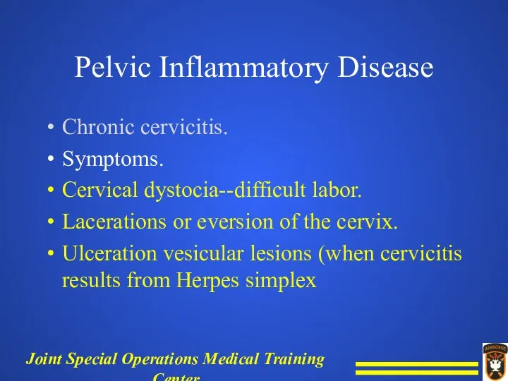 Pelvic Inflammatory Disease Chronic cervicitis. Symptoms. Cervical dystocia--difficult labor. Lacerations or eversion of