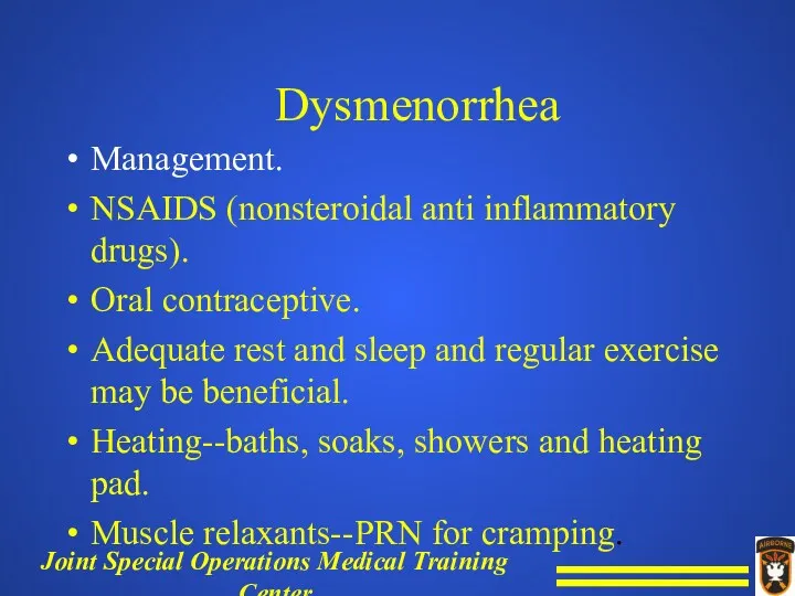 Dysmenorrhea Management. NSAIDS (nonsteroidal anti inflammatory drugs). Oral contraceptive. Adequate rest and sleep