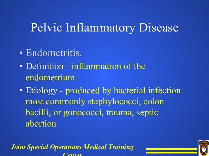 Pelvic Inflammatory Disease Endometritis. Definition - inflammation of the endometrium. Etiology - produced