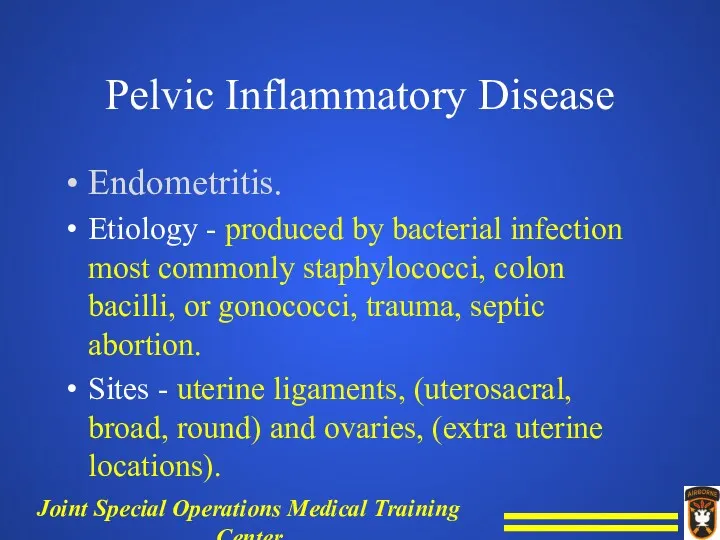 Pelvic Inflammatory Disease Endometritis. Etiology - produced by bacterial infection most commonly staphylococci,
