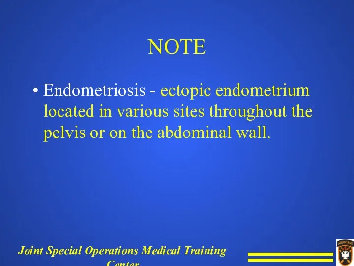 NOTE Endometriosis - ectopic endometrium located in various sites throughout the pelvis or