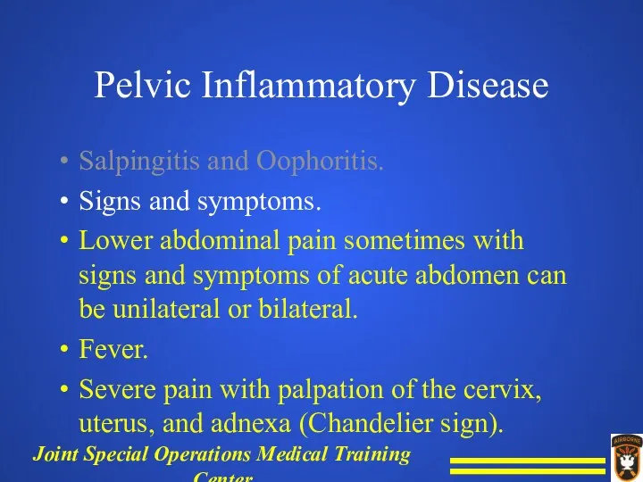 Pelvic Inflammatory Disease Salpingitis and Oophoritis. Signs and symptoms. Lower abdominal pain sometimes