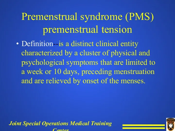 Premenstrual syndrome (PMS) premenstrual tension Definition--is a distinct clinical entity characterized by a