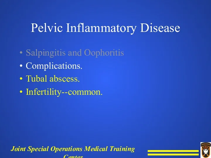Pelvic Inflammatory Disease Salpingitis and Oophoritis Complications. Tubal abscess. Infertility--common.