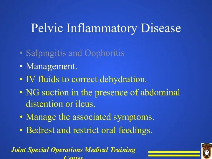 Pelvic Inflammatory Disease Salpingitis and Oophoritis Management. IV fluids to correct dehydration. NG