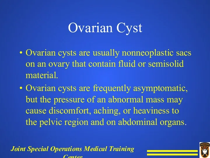 Ovarian Cyst Ovarian cysts are usually nonneoplastic sacs on an ovary that contain