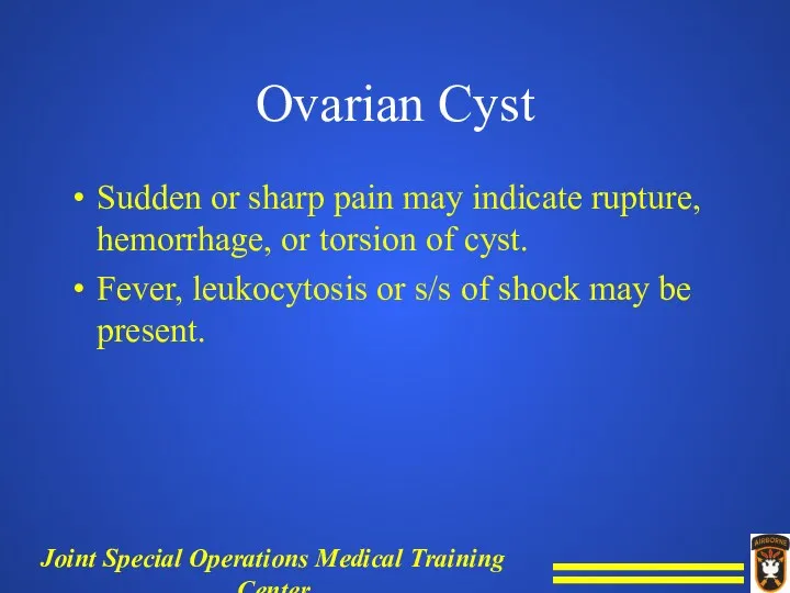 Ovarian Cyst Sudden or sharp pain may indicate rupture, hemorrhage, or torsion of