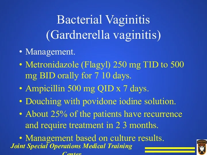 Bacterial Vaginitis (Gardnerella vaginitis) Management. Metronidazole (Flagyl) 250 mg TID