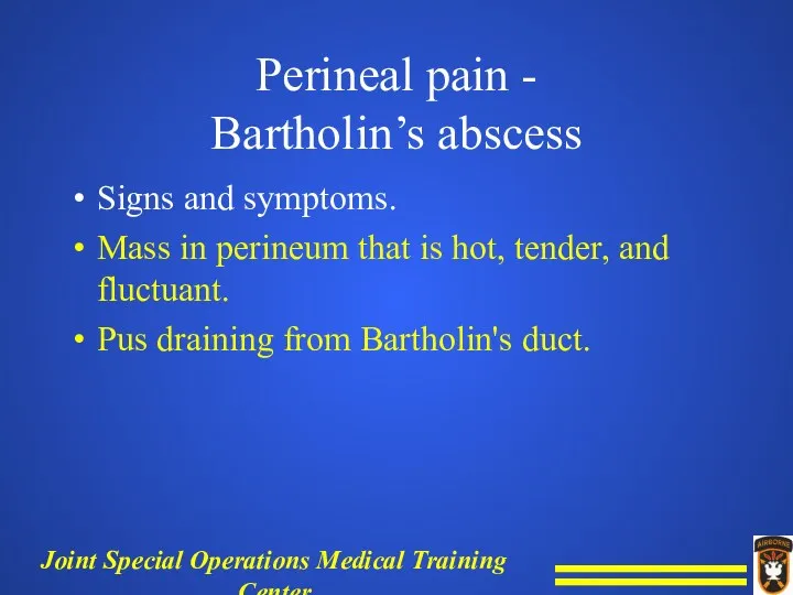 Perineal pain - Bartholin’s abscess Signs and symptoms. Mass in perineum that is