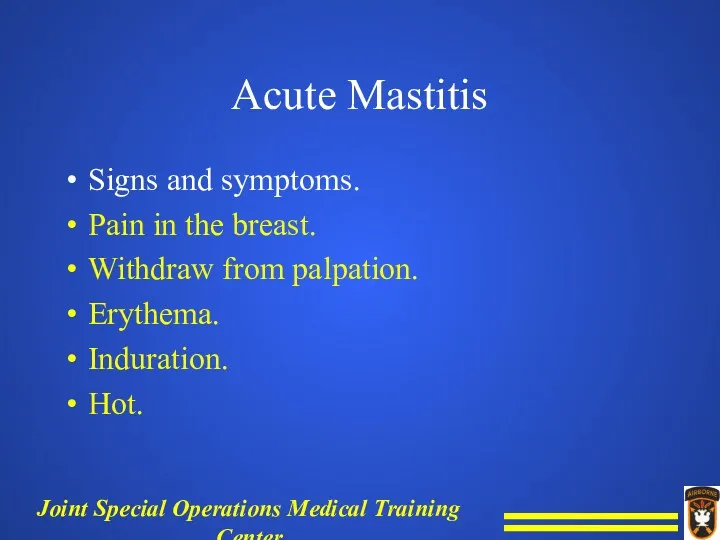 Acute Mastitis Signs and symptoms. Pain in the breast. Withdraw from palpation. Erythema. Induration. Hot.