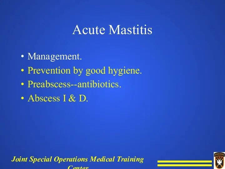 Acute Mastitis Management. Prevention by good hygiene. Preabscess--antibiotics. Abscess I & D.