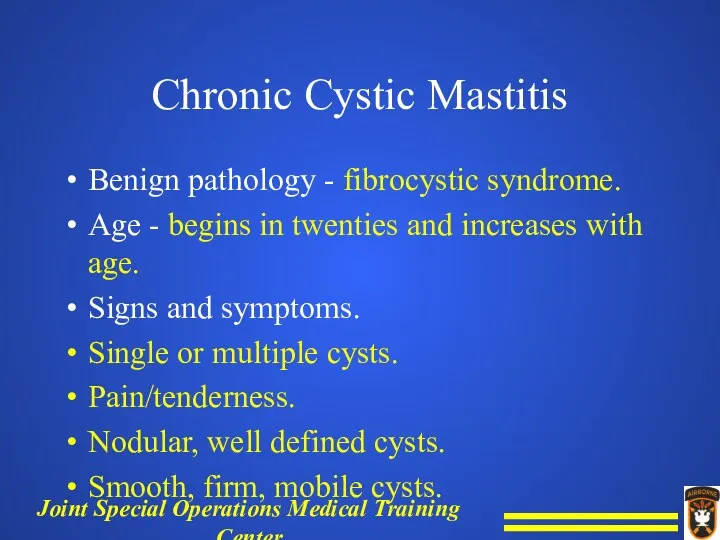 Chronic Cystic Mastitis Benign pathology - fibrocystic syndrome. Age - begins in twenties