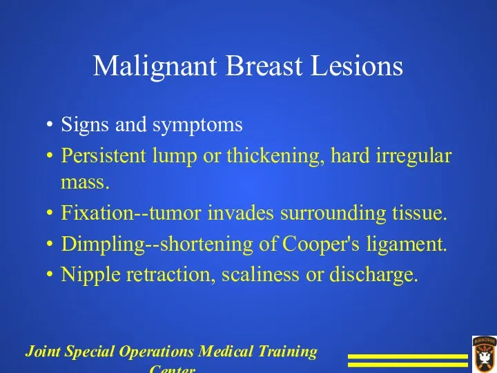 Malignant Breast Lesions Signs and symptoms Persistent lump or thickening, hard irregular mass.