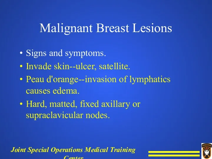 Malignant Breast Lesions Signs and symptoms. Invade skin--ulcer, satellite. Peau d'orange--invasion of lymphatics