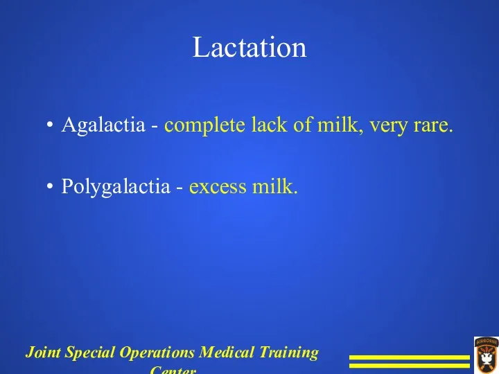 Lactation Agalactia - complete lack of milk, very rare. Polygalactia - excess milk.