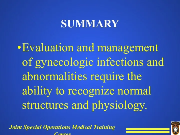 SUMMARY Evaluation and management of gynecologic infections and abnormalities require the ability to