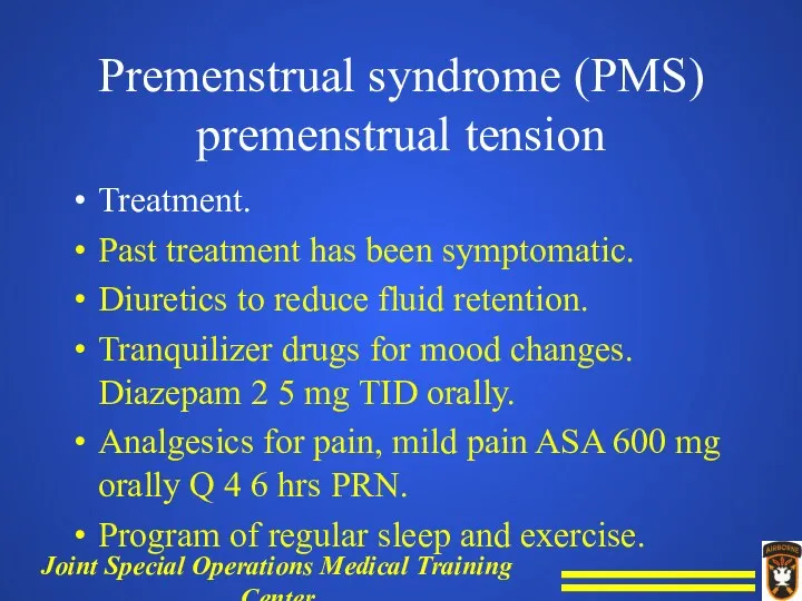 Premenstrual syndrome (PMS) premenstrual tension Treatment. Past treatment has been symptomatic. Diuretics to
