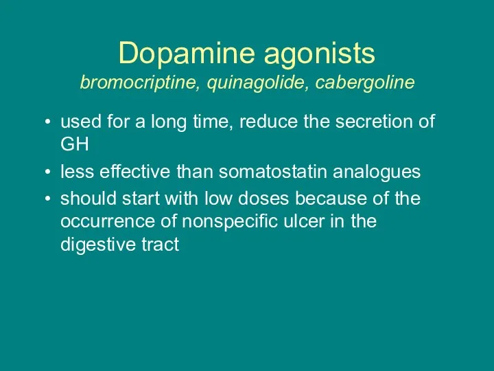 Dopamine agonists bromocriptine, quinagolide, cabergoline used for a long time,